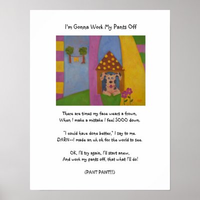 009, I'm Gonna Work My Pants Off, There are tim... Poster by dragonhillart
