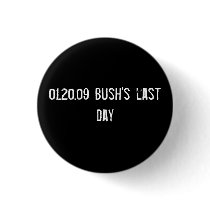 01.20.09 Bush's last day buttons by funnycustomtshirts 01.20.09 Bush's last day buttons