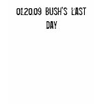 01.20.09 Bush's last day T-shirts
