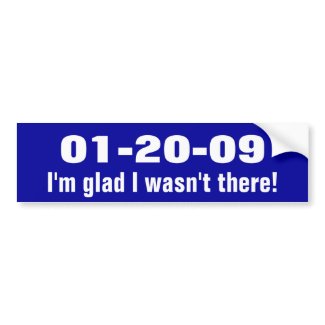 01-20-09, I'm glad I wasn't there! bumpersticker