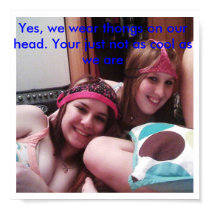048, Yes, we wear thongs on our head. Your just... posters by rockerbabe14 048, Yes, we wear thongs on our head. Your just... posters