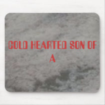 06_07, COLD HEARTED SON OF A mousepads