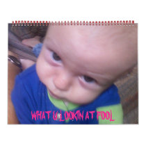 0707071428a, WHAT U LOOKIN AT FOOL Calendar