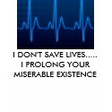 0860906, I DON'T SAVE LIVES.....I PROLONG YOUR ... t-shirts