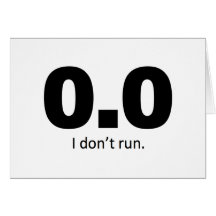 0.0 I don't run. Greeting Cards