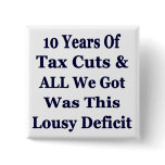 !0 Years of The Bush Tax Cuts for the Wealthy buttons