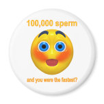 100,000 Sperm and You were the Fastest? magnets