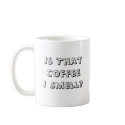 100_0595, Is ThatCoffeeI Smell? mugs by dag6861 100_0595, Is ThatCoffeeI Smell? mugs