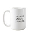100_0595, Is ThatCoffeeI Smell? mugs by dag6861 100_0595, Is ThatCoffeeI Smell? mugs