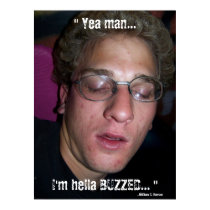 100_0728, " Yea man..., I'm hella BUZZED... ", ... posters
