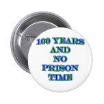 100 and no prison time pinback buttons