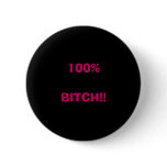 100%BITCH!! PINBACK BUTTONS