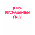 100% BITCHASSNESS FREE t-shirts