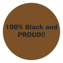 100% Black and PROUD!! stickers
