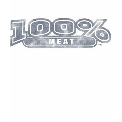 100% Meat - Customize It! Tshirts by GenuineBrand