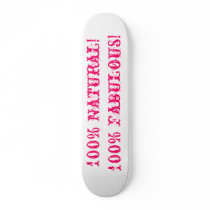 100% Natural!100% Fabulous! skateboards