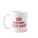 100 never looked this good! mugs by Birthdaybash 100 never looked this good! mugs