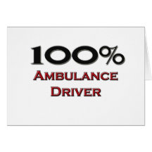 100 Percent Ambulance Driver Greeting Card