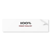 100 Percent Credit Analyst bumper stickers by professions 100 Percent Credit Analyst bumper stickers