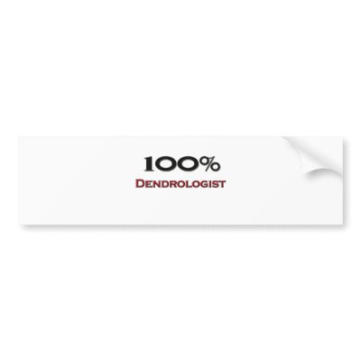 100 Percent Dendrologist Bumper Stickers by professions