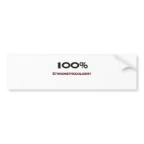 100 Percent Ethnomethodologist Bumper Sticker