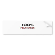 100 Percent Felt Maker bumper stickers by professions 100 Percent Felt Maker bumper stickers