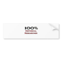 100 Percent Historical Researcher bumper stickers