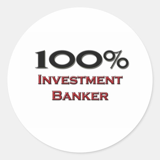 100 Percent Investment Banker Classic Round Sticker Zazzle