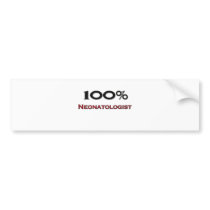 100 Percent Neonatologist bumper stickers by professions 100 Percent Neonatologist bumper stickers