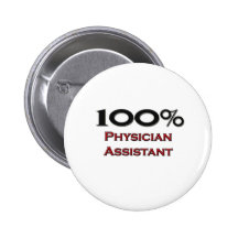 100 Percent Physician Assistant Pinback Buttons