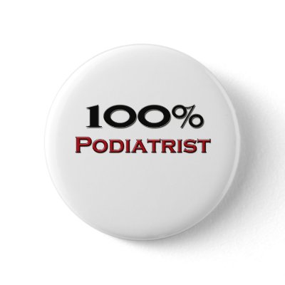 100 Percent Podiatrist Button
