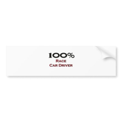 100 Percent Race Car Driver Bumper Sticker by professions