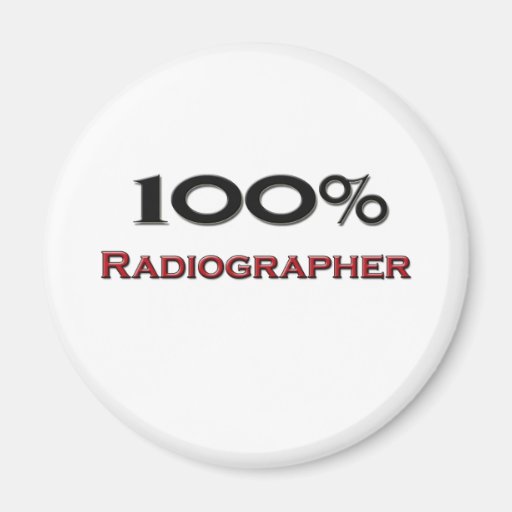 100 Percent Radiographer Fridge Magnet