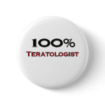 100 Percent Teratologist Pinback Button