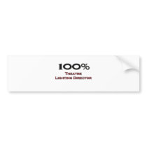 100 Percent Theater Lighting Director bumper stickers by professions 100 Percent Theater Lighting Director bumper stickers