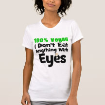 100 Percent Vegan I Don't Eat Anything With Eyes Tee Shirt