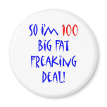 100 So I'm 100 ... Fridge Magnet