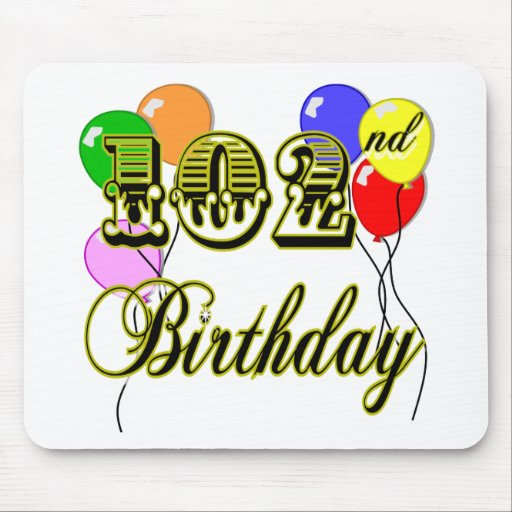 102nd Birthday. 102nd_birthday_with_balloons_mouse_pad-rfc6c2daf226946e29df5e80d09a59996_x74vi_8byvr_512.jpg