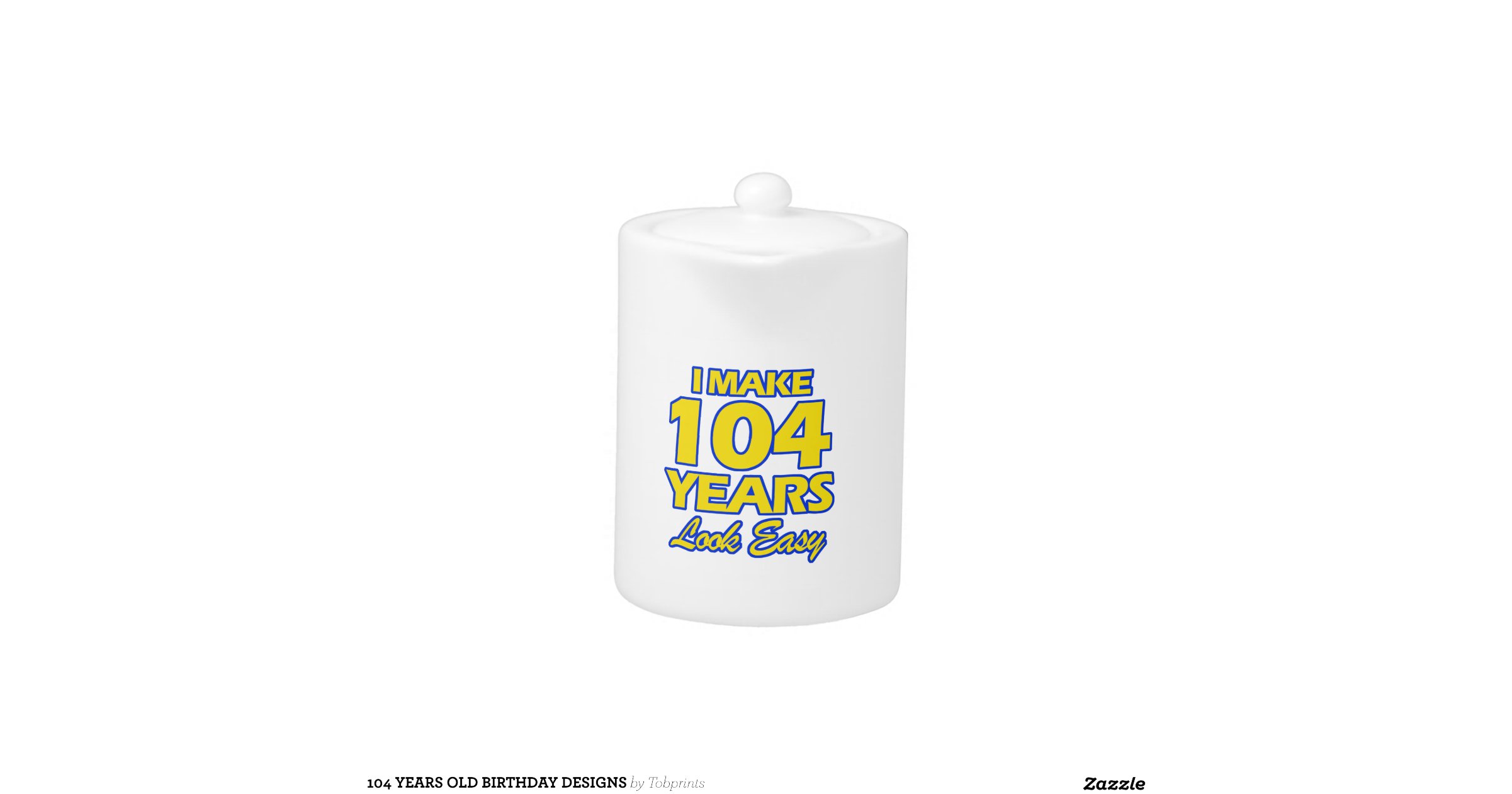104 YEARS OLD BIRTHDAY DESIGNS Zazzle