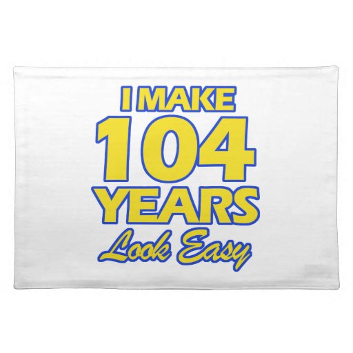 104 YEARS OLD BIRTHDAY DESIGNS CLOTH PLACEMAT Zazzle