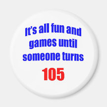 105 Someone turns 105 Magnets