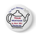 108 Tea Party  Your Mortgage Not My Problem Button