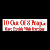 10 of 8 People Have Trouble With Fractions bumper stickers