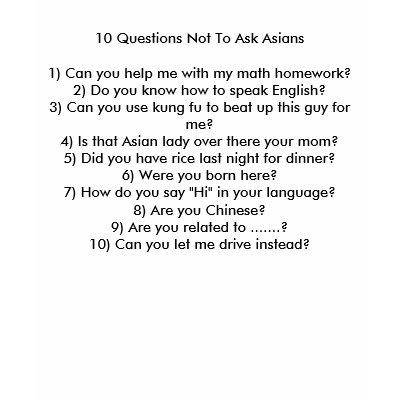10 Questions Not To Ask Asians T-shirt by nicknguyennguyen