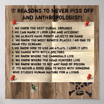 10 Reasons to Never Piss of an Anthropologist Poster by Serenity863