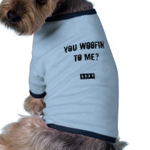 1111, You woofin' to me? pet clothing by RodilAlex 1111, You woofin' to me? pet clothing