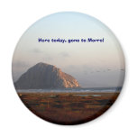 118, Here today, gone to Morro! Refrigerator Magnet