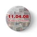 11.04.08 Witness to History Newspaper Button by democrattotheend 11.04.08 Witness to History Newspaper Button