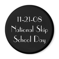 11-21-08 National Skip School Day magnets