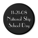 11-21-08 National Skip School Day magnets
